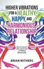 Higher Vibrations for a Healthy, Happy and Harmonious Relationship