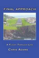 Final Approach: A Flight Through Life