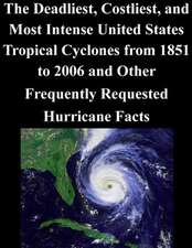 The Deadliest, Costliest, and Most Intense United States Tropical Cyclones from 1851 to 2006 and Other Frequently Requested Hurricane Facts