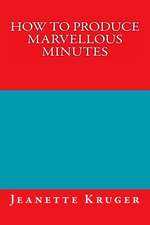 How to Produce Marvellous Minutes