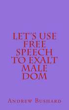 Let's Use Free Speech to Exalt Male Dom