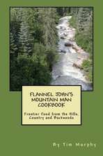 Flannel John's Mountain Man Cookbook