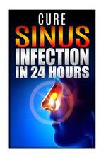 Cure Sinus Infection in 24 Hours