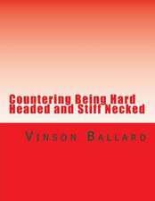 Countering Being Hard Headed and Stiff Necked