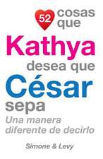 52 Cosas Que Kathya Desea Que Cesar Sepa