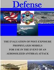 The Evaluation of Post-Exposure Prorhlaxis Models for Use in the Event of an Aerosolized Anthrax Attack