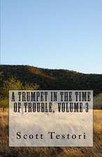 A Trumpet in the Time of Trouble, Volume 3