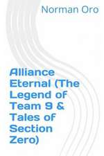 Alliance Eternal (the Legend of Team 9 & Tales of Section Zero)