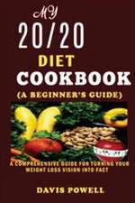 My 20/20 Diet Cookbook(a Beginner?s Guide)