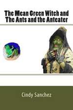 The Mean Green Witch and the Ants and the Anteater