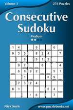 Consecutive Sudoku - Medium - Volume 3 - 276 Logic Puzzles