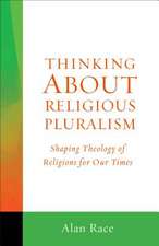 Thinking about Religious Pluralism: Shaping Theology of Religions for Our Times