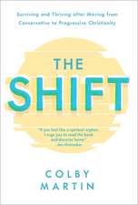 The Shift: Surviving and Thriving After Moving from Conservative to Progressive Christianity