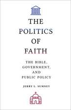 The Politics of Faith: The Bible, Government, and Public Policy