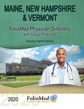 Maine, New Hampshire & Vermont Physician Directory with Group Practices 2020 Twenty-Eighth Edition