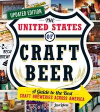 The United States of Craft Beer, Updated Edition: A Guide to the Best Craft Breweries Across America