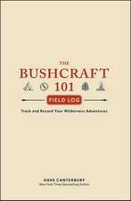 The Bushcraft 101 Field Log: Track and Record Your Wilderness Adventures