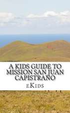 A Kids Guide to Mission San Juan Capistrano