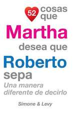 52 Cosas Que Martha Desea Que Roberto Sepa