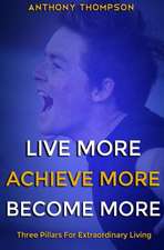 Live More. Achieve More. Become More.