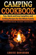 Camping Cookbook Fun, Quick & Easy Campfire and Grilling Recipes for the Whole Family