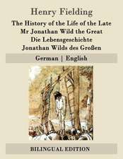 The History of the Life of the Late MR Jonathan Wild the Great / Die Lebensgeschichte Jonathan Wilds Des Grossen