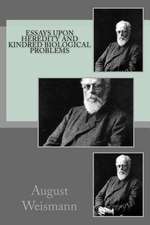 Essays Upon Heredity and Kindred Biological Problems