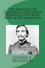 The Romance of Cherokee Chief Lewis Downing and Mary Ayer of Philadelphia