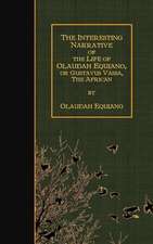 The Interesting Narrative of the Life of Olaudah Equiano, or Gustavus Vassa, the