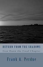 Return from the Shadows-Ivan Dunn the Final Chapter