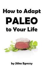 How to Adapt Paleo to Your Life