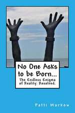 No One Asks to Be Born...