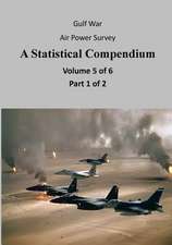 Gulf War Air Power Survey a Statistical Compendium (Volume 5 of 6 Part 1 of 2)