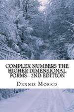 Complex Numbers the Higher Dimensional Forms - 2nd Edition