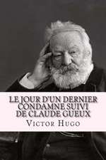 Le Jour D'Un Dernier Condamne Suivi de Claude Gueux