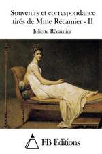 Souvenirs Et Correspondance Tires de Mme Recamier - II