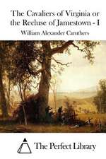 The Cavaliers of Virginia or the Recluse of Jamestown - I