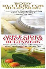 Body Butters for Beginners & Apple Cider Vinegar for Beginners