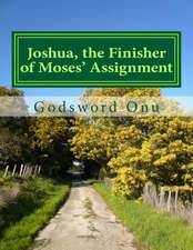 Joshua, the Finisher of Moses' Assignment