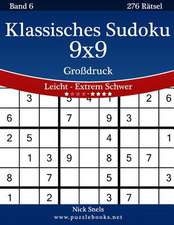 Klassisches Sudoku 9x9 Grodruck - Leicht Bis Extrem Schwer - Band 6 - 276 Ratsel