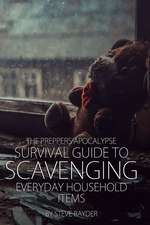 The Preppers Apocalypse Survival Guide to Scavenging Everyday Household Items