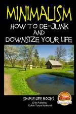 Minimalism - How to de-Junk and Downsize Your Life