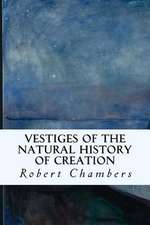 Vestiges of the Natural History of Creation