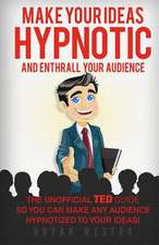 Make Your Ideas Hypnotic and Enthrall Your Audience