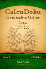 Calcudoku Gemischte Gitter Luxus - Leicht Bis Schwer - Band 6 - 474 Ratsel