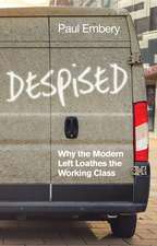 Despised – Why the Modern Left Loathes the Working Class