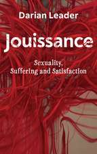 Jouissance – Sexuality, Suffering and Satisfaction