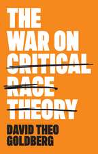 The War on Critical Race Theory – Or, The Remaking of Racism