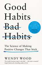 Wood, W: Good Habits, Bad Habits: The Science of Making Positive Changes That Stick