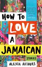 Arthurs, A: How to Love a Jamaican